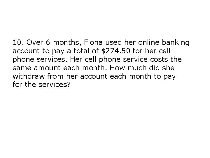 10. Over 6 months, Fiona used her online banking account to pay a total 10. Over 6 months, Fiona used her online banking account to pay a total