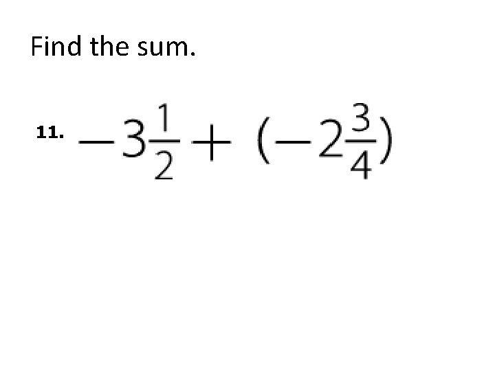 Find the sum. 11. Find the sum. 11.