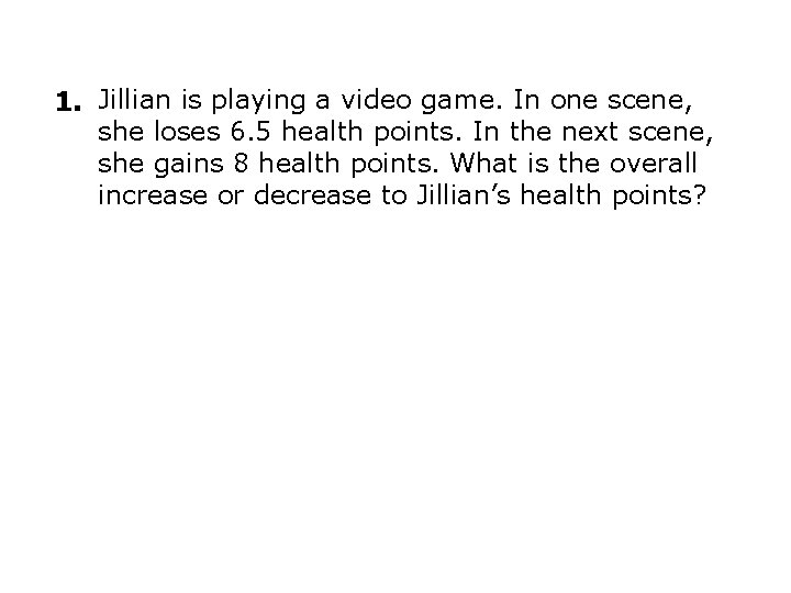 1. Jillian is playing a video game. In one scene, she loses 6. 5 1. Jillian is playing a video game. In one scene, she loses 6. 5