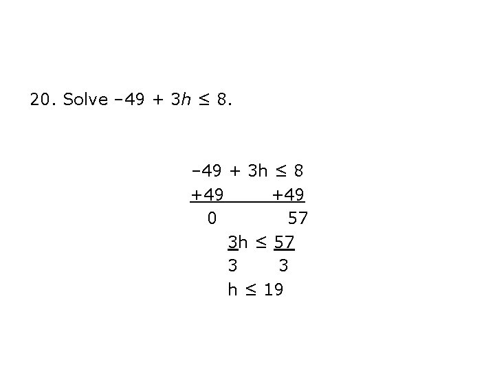 20. Solve – 49 + 3 h ≤ 8 +49 0 57 3 h 20. Solve – 49 + 3 h ≤ 8 +49 0 57 3 h
