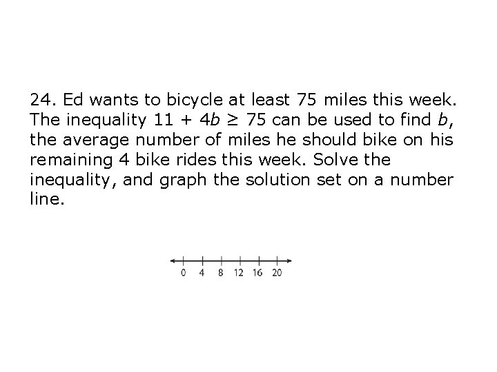 24. Ed wants to bicycle at least 75 miles this week. The inequality 11 24. Ed wants to bicycle at least 75 miles this week. The inequality 11