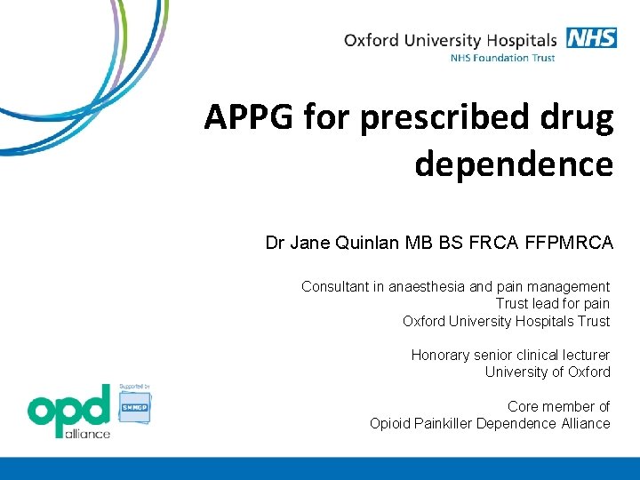 APPG for prescribed drug dependence Dr Jane Quinlan MB BS FRCA FFPMRCA Consultant in