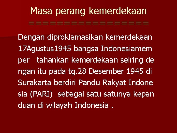 Masa perang kemerdekaan ========= Dengan diproklamasikan kemerdekaan 17 Agustus 1945 bangsa Indonesiamem per tahankan