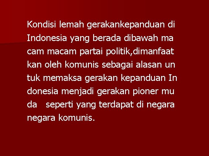 Kondisi lemah gerakankepanduan di Indonesia yang berada dibawah ma cam macam partai politik, dimanfaat