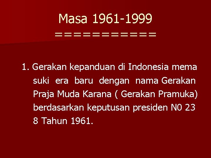 Masa 1961 -1999 ====== 1. Gerakan kepanduan di Indonesia mema suki era baru dengan