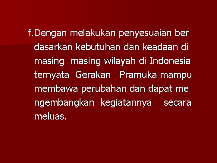 f. Dengan melakukan penyesuaian ber dasarkan kebutuhan dan keadaan di masing wilayah di Indonesia