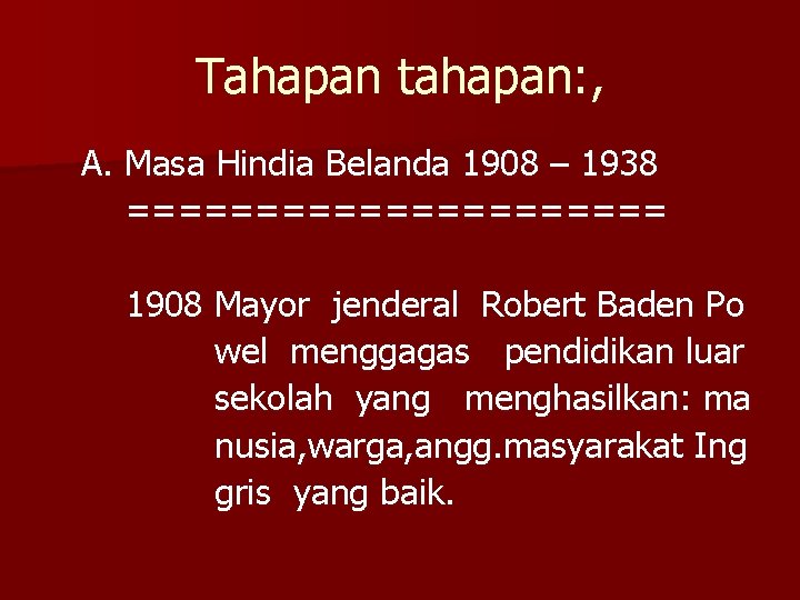 Tahapan tahapan: , A. Masa Hindia Belanda 1908 – 1938 =========== 1908 Mayor jenderal