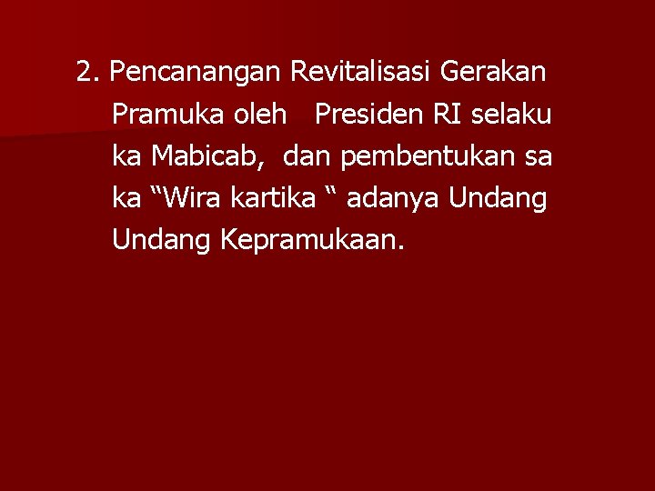 2. Pencanangan Revitalisasi Gerakan Pramuka oleh Presiden RI selaku ka Mabicab, dan pembentukan sa