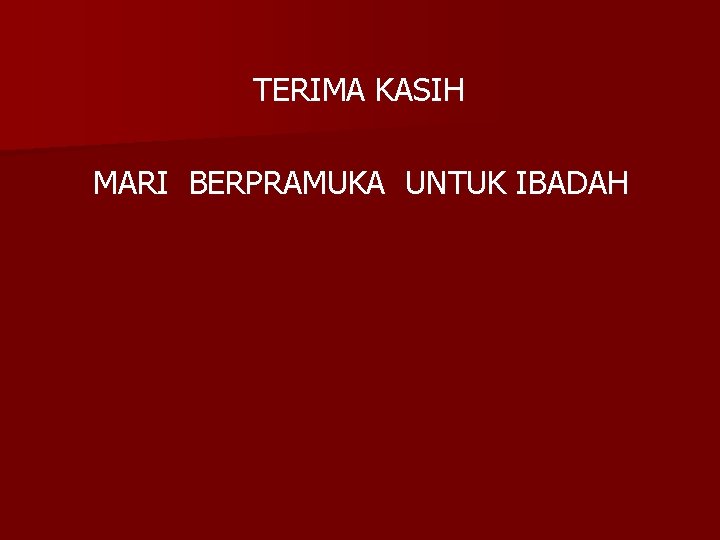 TERIMA KASIH MARI BERPRAMUKA UNTUK IBADAH 