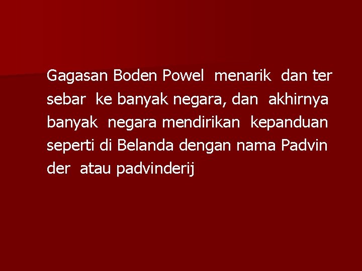 Gagasan Boden Powel menarik dan ter sebar ke banyak negara, dan akhirnya banyak negara