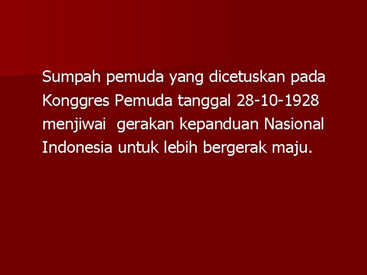 Sumpah pemuda yang dicetuskan pada Konggres Pemuda tanggal 28 -10 -1928 menjiwai gerakan kepanduan