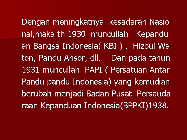 Dengan meningkatnya kesadaran Nasio nal, maka th 1930 muncullah Kepandu an Bangsa Indonesia( KBI Dengan meningkatnya kesadaran Nasio nal, maka th 1930 muncullah Kepandu an Bangsa Indonesia( KBI