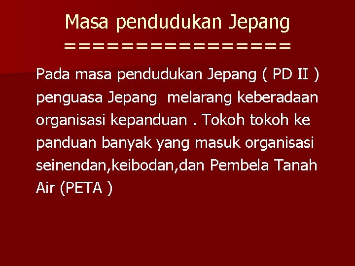 Masa pendudukan Jepang ======== Pada masa pendudukan Jepang ( PD II ) penguasa Jepang