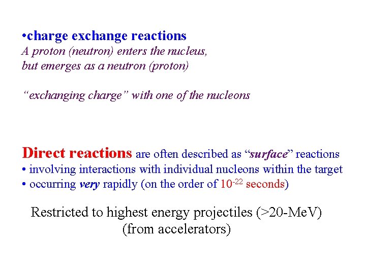  • charge exchange reactions A proton (neutron) enters the nucleus, but emerges as