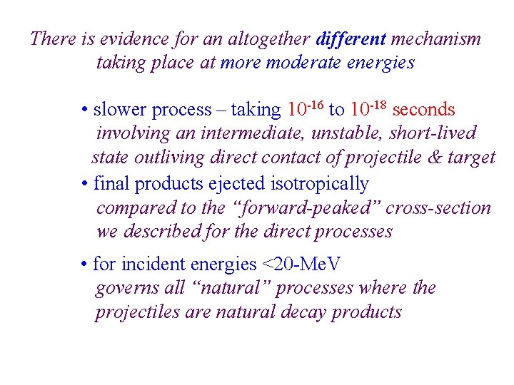 There is evidence for an altogether different mechanism taking place at more moderate energies