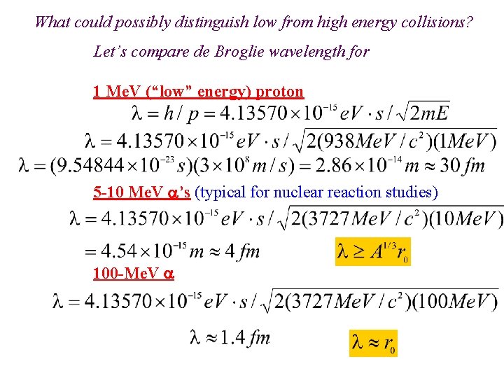 What could possibly distinguish low from high energy collisions? Let’s compare de Broglie wavelength