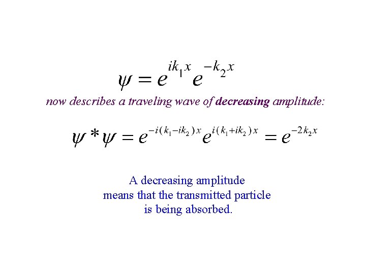 now describes a traveling wave of decreasing amplitude: A decreasing amplitude means that the