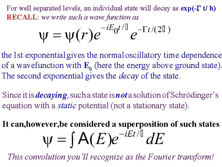 For well separated levels, an individual state will decay as exp(- t/ ħ) RECALL: