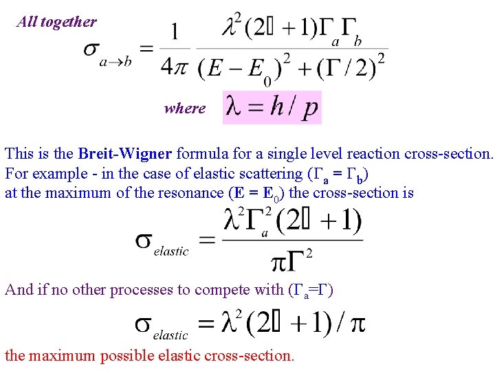 All together where This is the Breit-Wigner formula for a single level reaction cross-section.