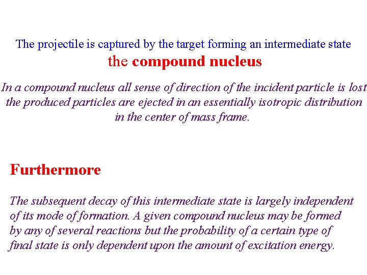 The projectile is captured by the target forming an intermediate state the compound nucleus