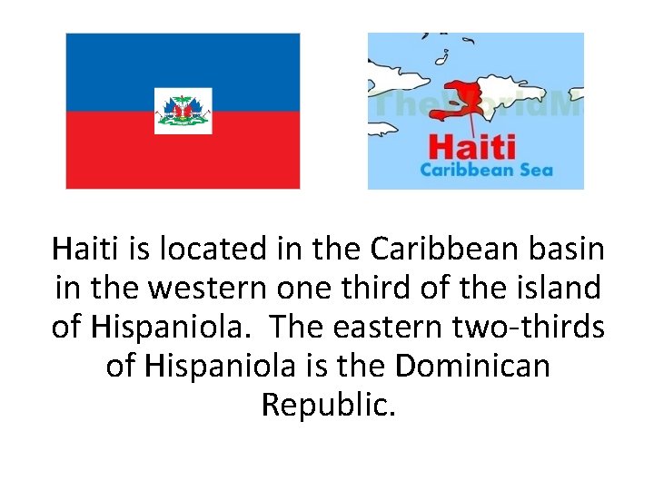 Haiti is located in the Caribbean basin in the western one third of the