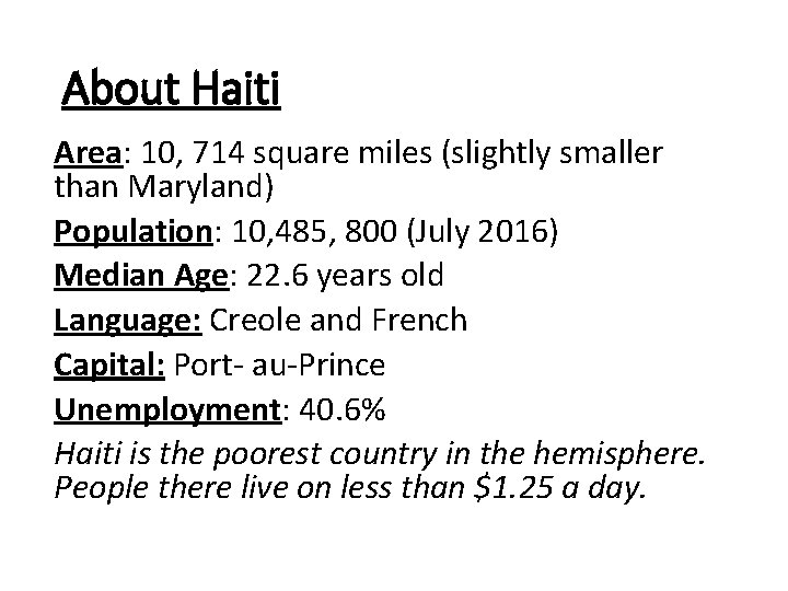 About Haiti Area: 10, 714 square miles (slightly smaller than Maryland) Population: 10, 485,
