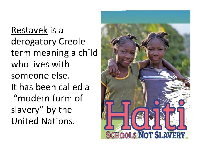 Restavek is a derogatory Creole term meaning a child who lives with someone else.