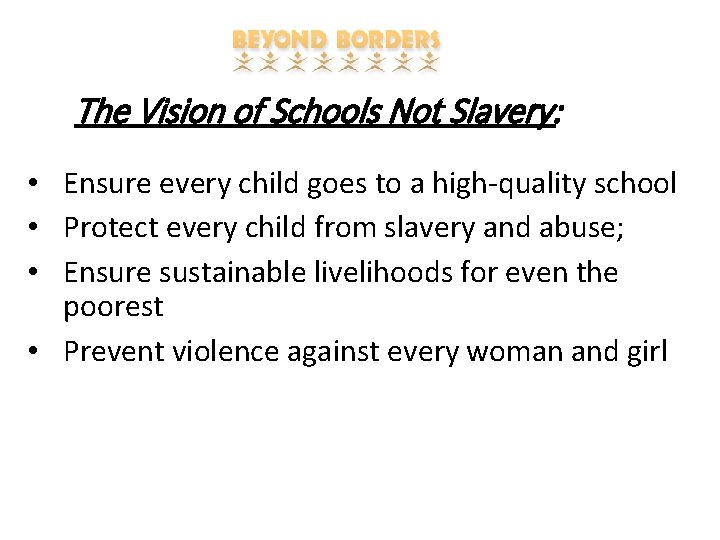 The Vision of Schools Not Slavery: • Ensure every child goes to a high-quality