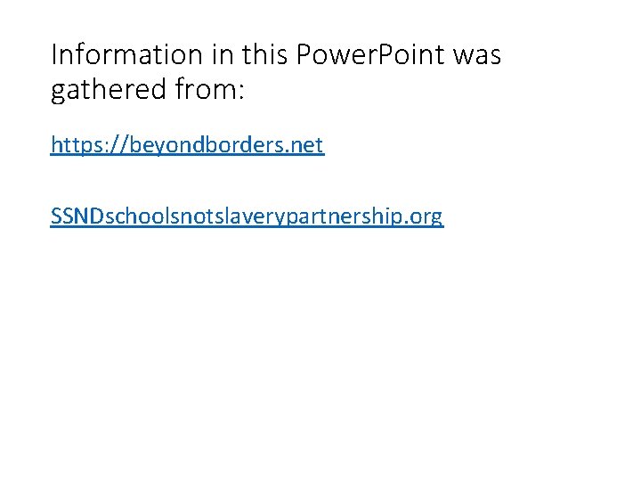 Information in this Power. Point was gathered from: https: //beyondborders. net SSNDschoolsnotslaverypartnership. org 