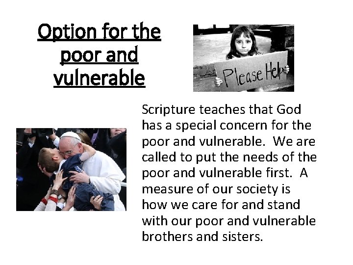 Option for the poor and vulnerable Scripture teaches that God has a special concern