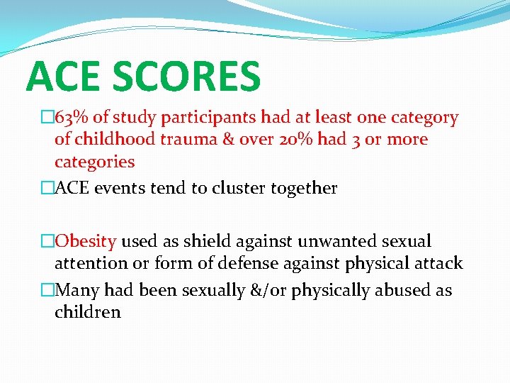 ACE SCORES � 63% of study participants had at least one category of childhood