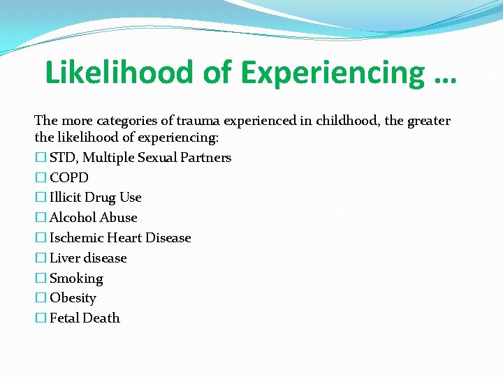 Likelihood of Experiencing … The more categories of trauma experienced in childhood, the greater