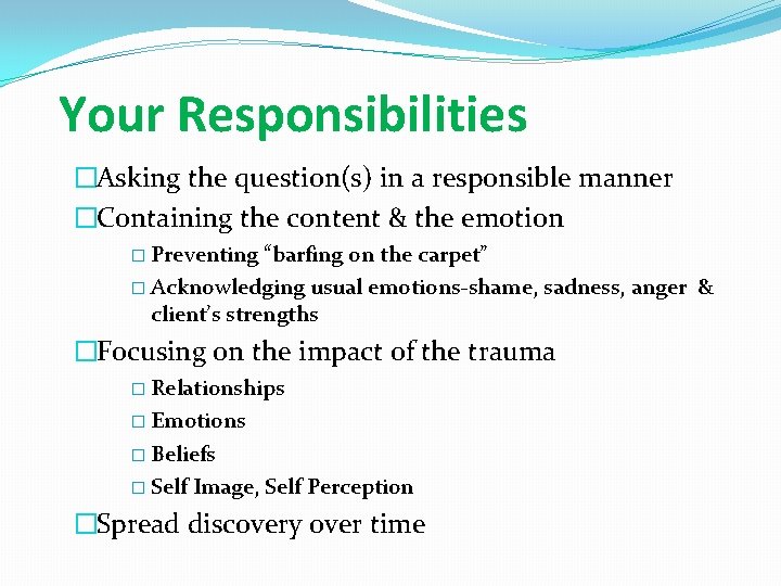 Your Responsibilities �Asking the question(s) in a responsible manner �Containing the content & the