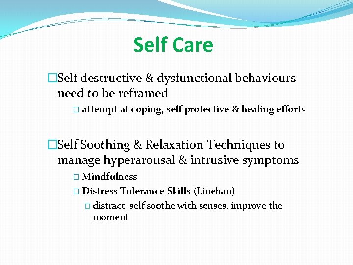 Self Care �Self destructive & dysfunctional behaviours need to be reframed � attempt at