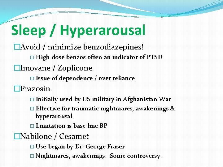 Sleep / Hyperarousal �Avoid / minimize benzodiazepines! � High dose benzos often an indicator