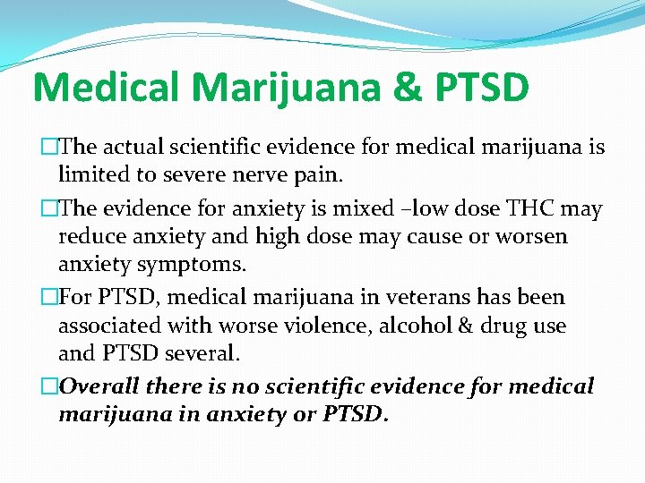 Medical Marijuana & PTSD �The actual scientific evidence for medical marijuana is limited to