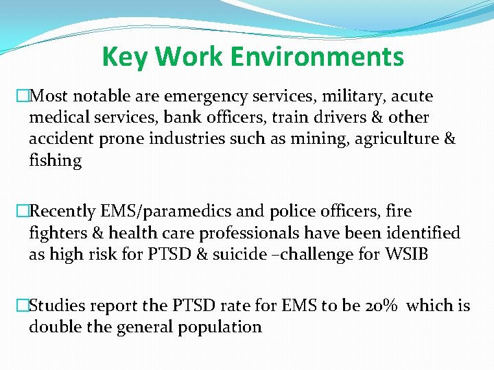 Key Work Environments �Most notable are emergency services, military, acute medical services, bank officers,