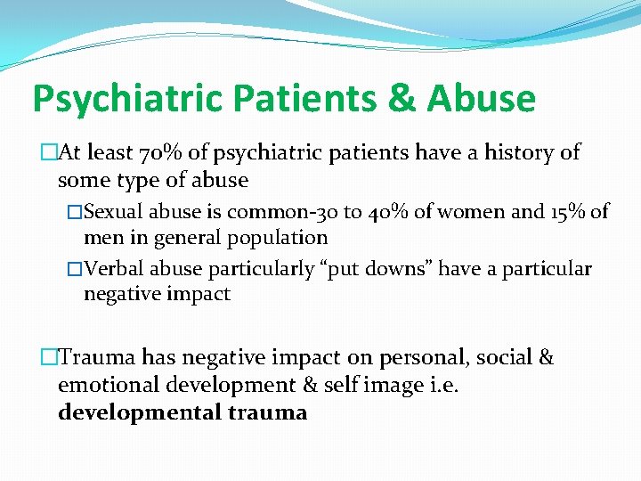 Psychiatric Patients & Abuse �At least 70% of psychiatric patients have a history of