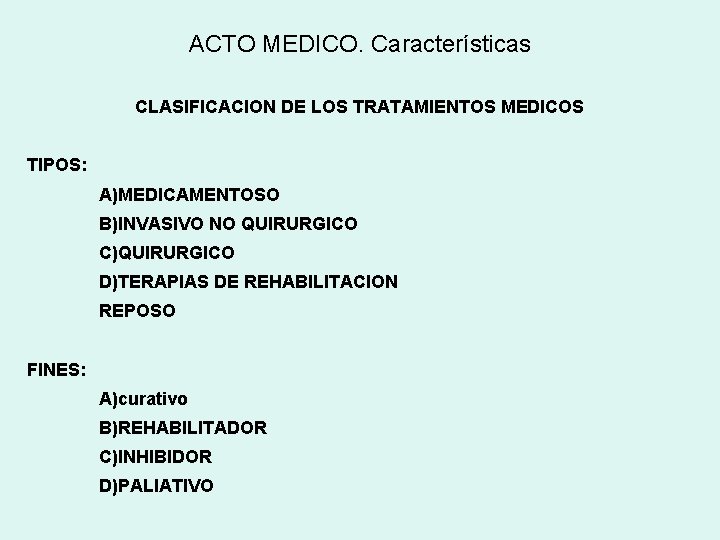 ACTO MEDICO. Características CLASIFICACION DE LOS TRATAMIENTOS MEDICOS TIPOS: A)MEDICAMENTOSO B)INVASIVO NO QUIRURGICO C)QUIRURGICO