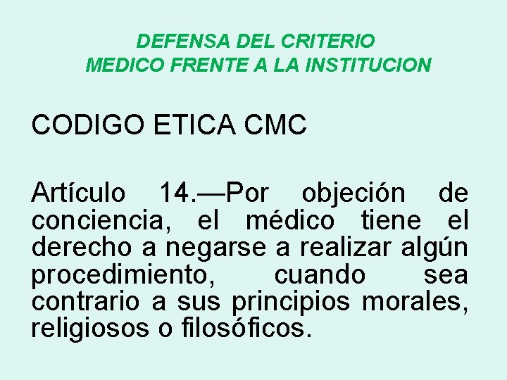 DEFENSA DEL CRITERIO MEDICO FRENTE A LA INSTITUCION CODIGO ETICA CMC Artículo 14. —Por