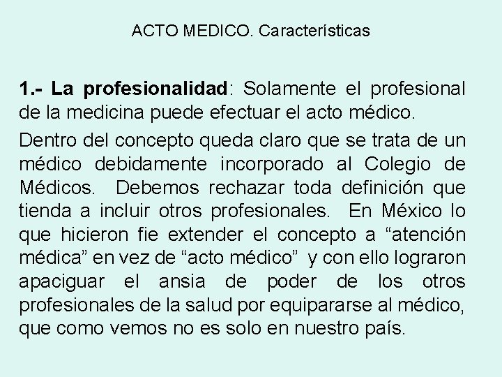 ACTO MEDICO. Características 1. - La profesionalidad: Solamente el profesional de la medicina puede