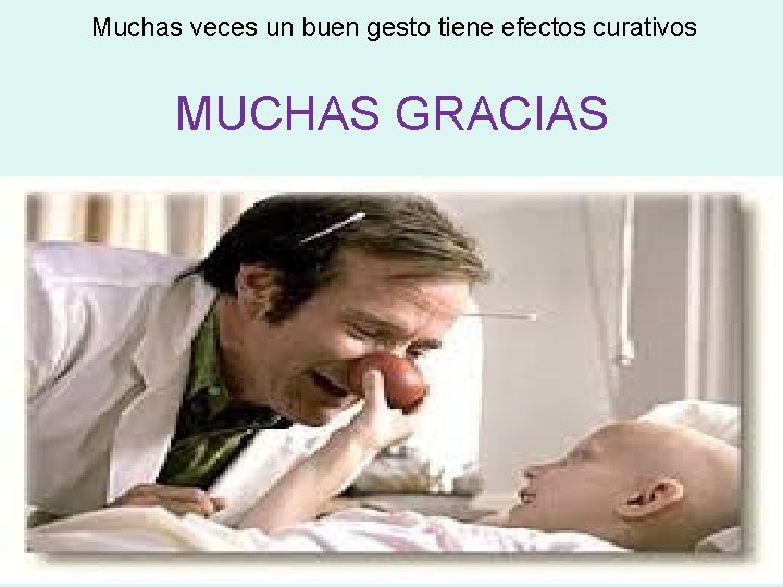 Muchas veces un buen gesto tiene efectos curativos MUCHAS GRACIAS 