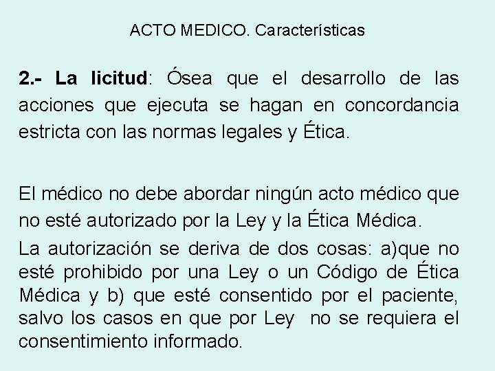 ACTO MEDICO. Características 2. - La licitud: Ósea que el desarrollo de las acciones