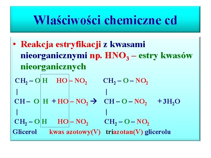 Właściwości chemiczne cd • Reakcja estryfikacji z kwasami nieorganicznymi np. HNO 3 – estry Właściwości chemiczne cd • Reakcja estryfikacji z kwasami nieorganicznymi np. HNO 3 – estry