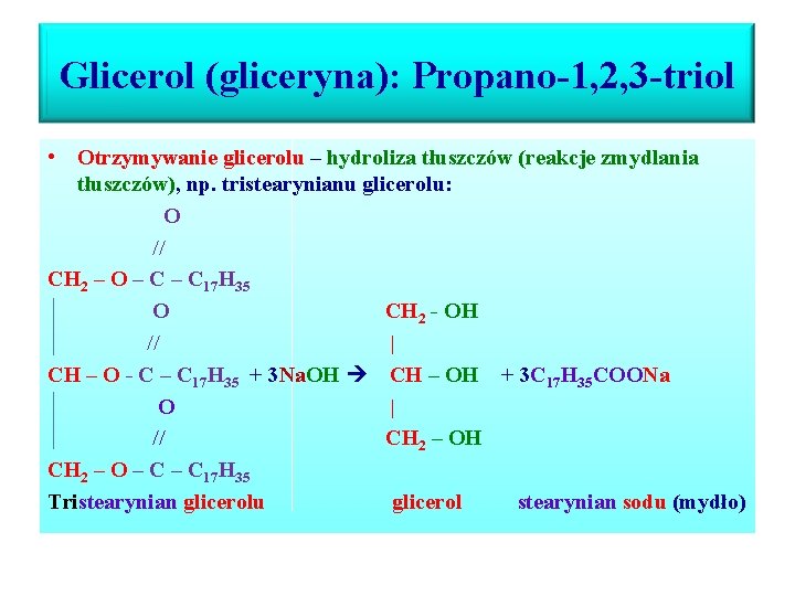 Glicerol (gliceryna): Propano-1, 2, 3 -triol • Otrzymywanie glicerolu – hydroliza tłuszczów (reakcje zmydlania Glicerol (gliceryna): Propano-1, 2, 3 -triol • Otrzymywanie glicerolu – hydroliza tłuszczów (reakcje zmydlania