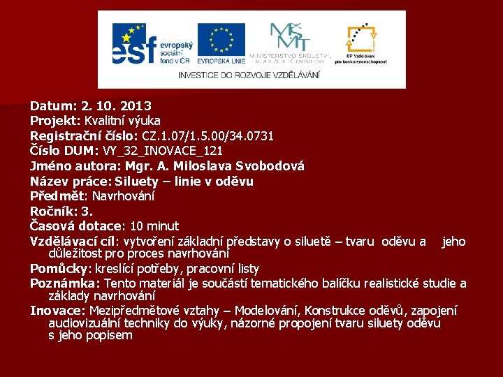 Datum: 2. 10. 2013 Projekt: Kvalitní výuka Registrační číslo: CZ. 1. 07/1. 5. 00/34.