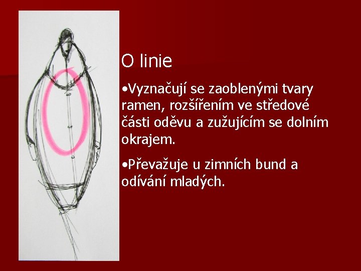 O linie • Vyznačují se zaoblenými tvary ramen, rozšířením ve středové části oděvu a