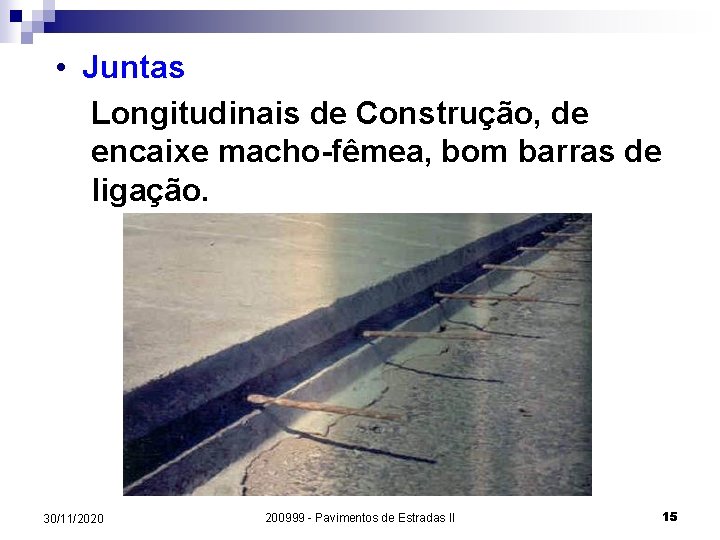 • Juntas Longitudinais de Construção, de encaixe macho-fêmea, bom barras de ligação. 30/11/2020 • Juntas Longitudinais de Construção, de encaixe macho-fêmea, bom barras de ligação. 30/11/2020