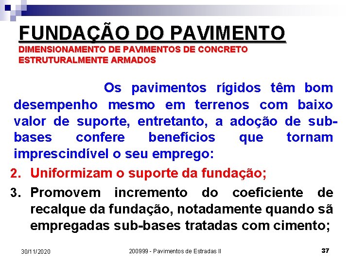 FUNDAÇÃO DO PAVIMENTO DIMENSIONAMENTO DE PAVIMENTOS DE CONCRETO ESTRUTURALMENTE ARMADOS Os pavimentos rígidos têm FUNDAÇÃO DO PAVIMENTO DIMENSIONAMENTO DE PAVIMENTOS DE CONCRETO ESTRUTURALMENTE ARMADOS Os pavimentos rígidos têm