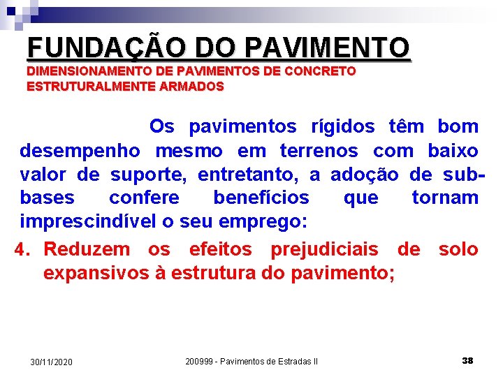 FUNDAÇÃO DO PAVIMENTO DIMENSIONAMENTO DE PAVIMENTOS DE CONCRETO ESTRUTURALMENTE ARMADOS Os pavimentos rígidos têm